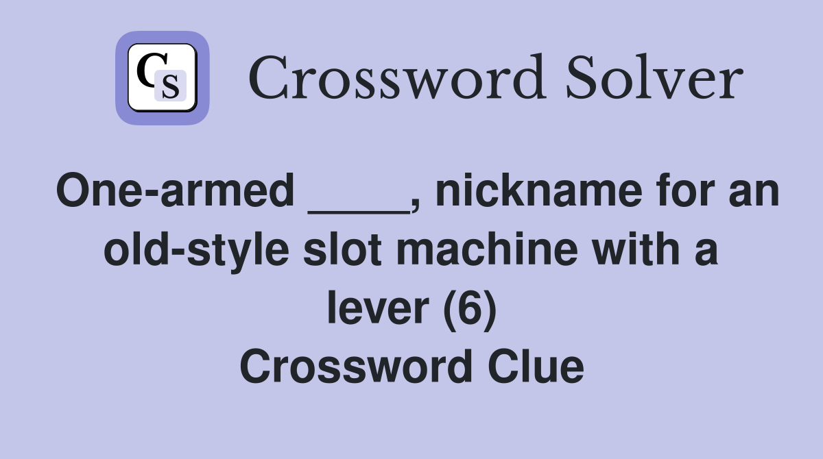 Onearmed ____, nickname for an oldstyle slot machine with a lever (6) Crossword Clue Answers